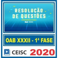 CURSO PARA 1ª Fase OAB XXXII (32) CEISC - RESOLUÇÃO DE QUESTÕES 2020